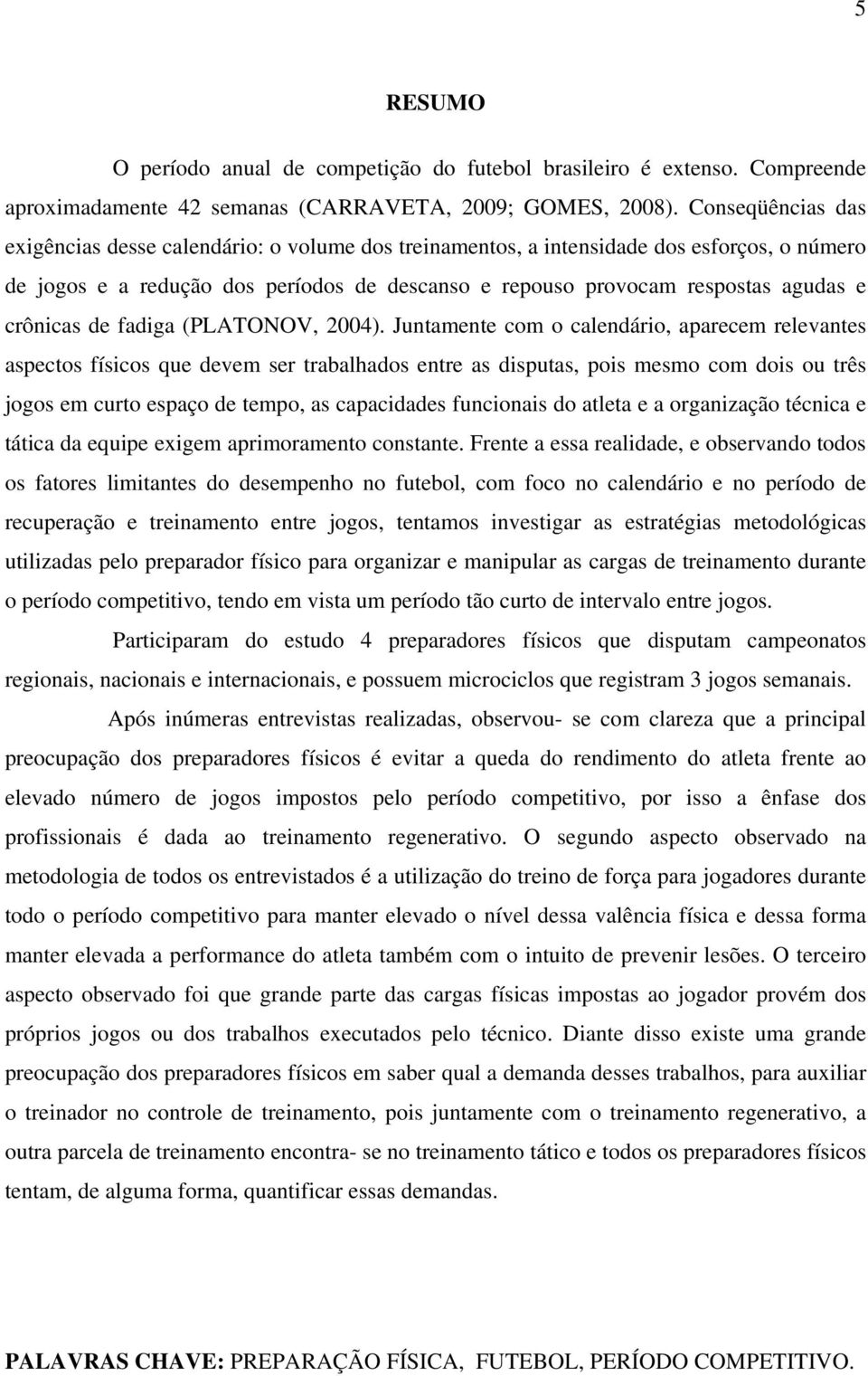 crônicas de fadiga (PLATONOV, 2004).