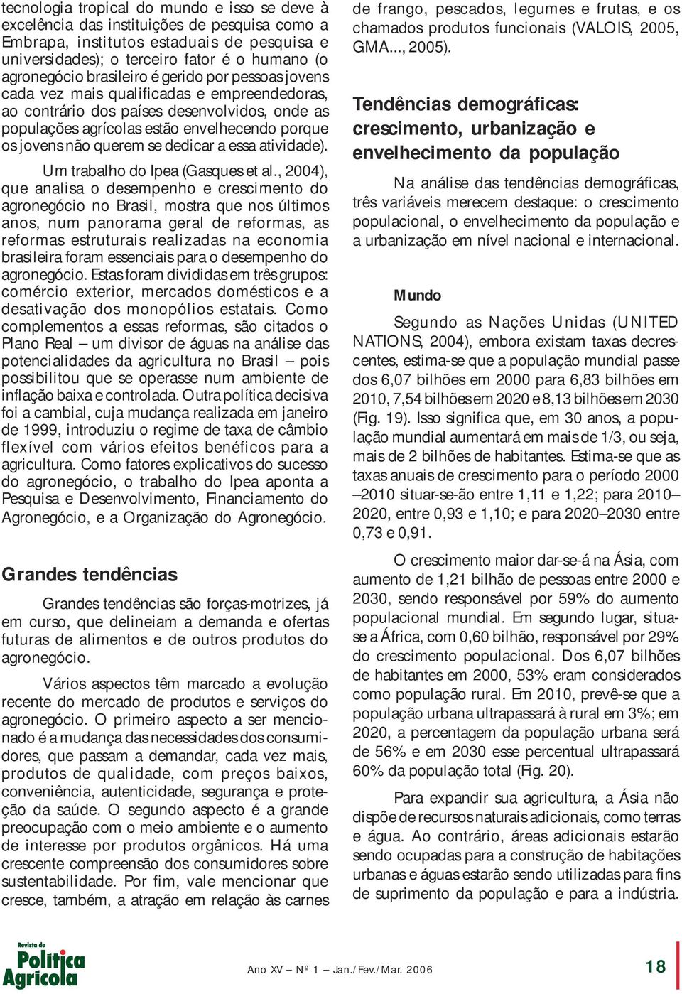 se dedicar a essa atividade). Um trabalho do Ipea (Gasques et al.