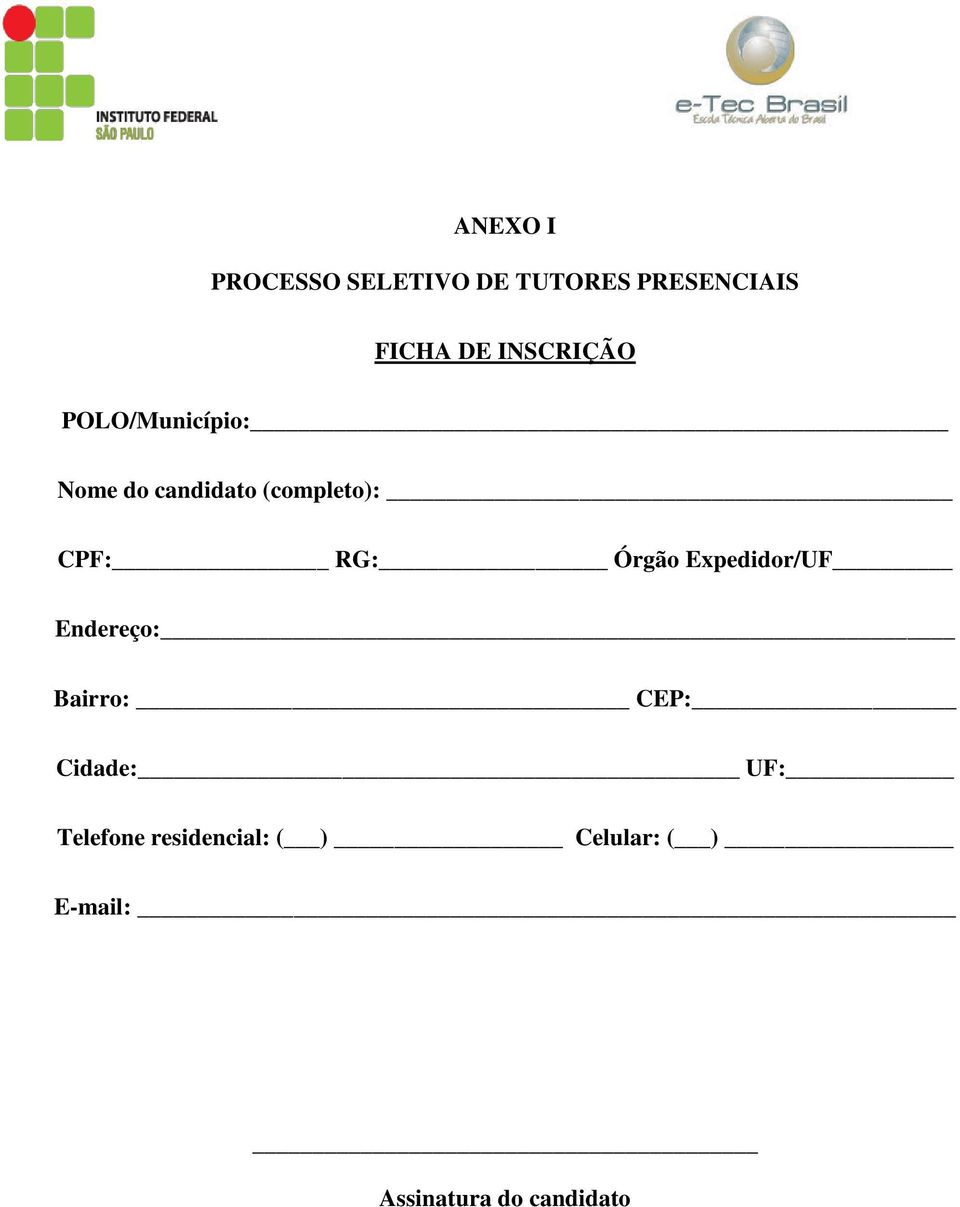 RG: Órgão Expedidor/UF Endereço: Bairro: CEP: Cidade: UF: