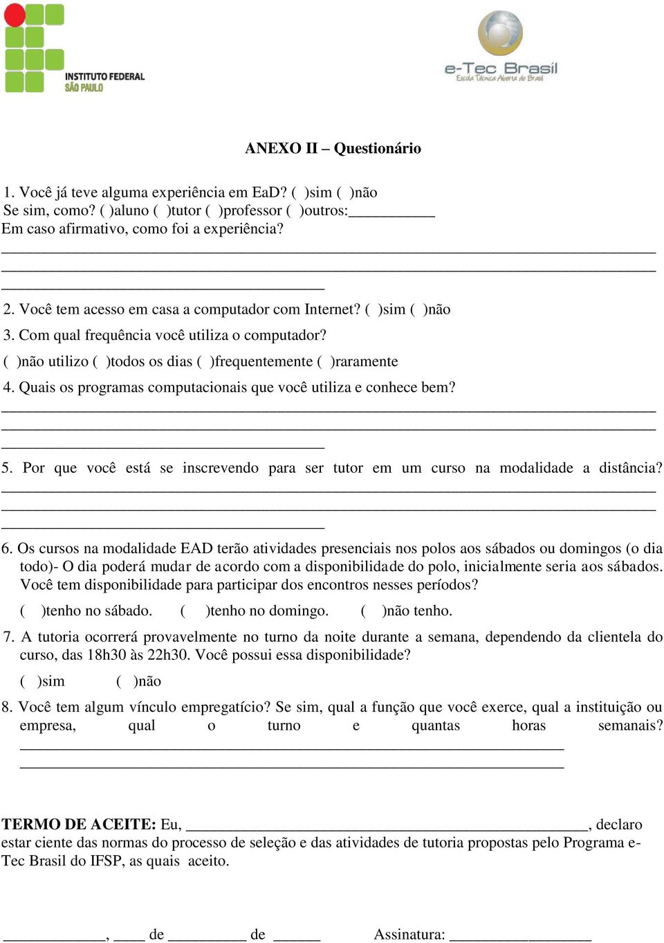 Quais os programas computacionais que você utiliza e conhece bem? 5. Por que você está se inscrevendo para ser tutor em um curso na modalidade a distância? 6.