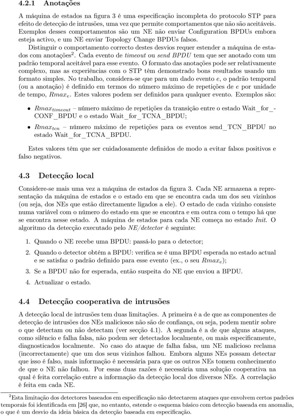 Distinguir o comportamento correcto destes desvios requer estender a máquina de estados com anotações 2.