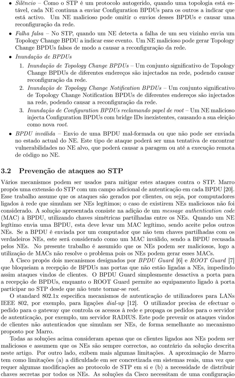 Falha falsa No STP, quando um NE detecta a falha de um seu vizinho envia um Topology Change BPDU a indicar esse evento.