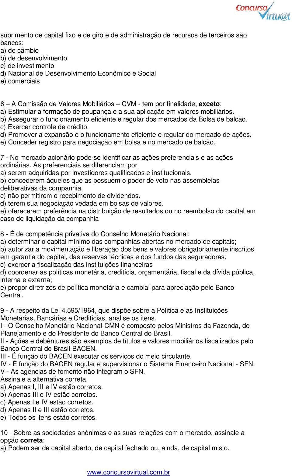 b) Assegurar o funcionamento eficiente e regular dos mercados da Bolsa de balcão. c) Exercer controle de crédito. d) Promover a expansão e o funcionamento eficiente e regular do mercado de ações.