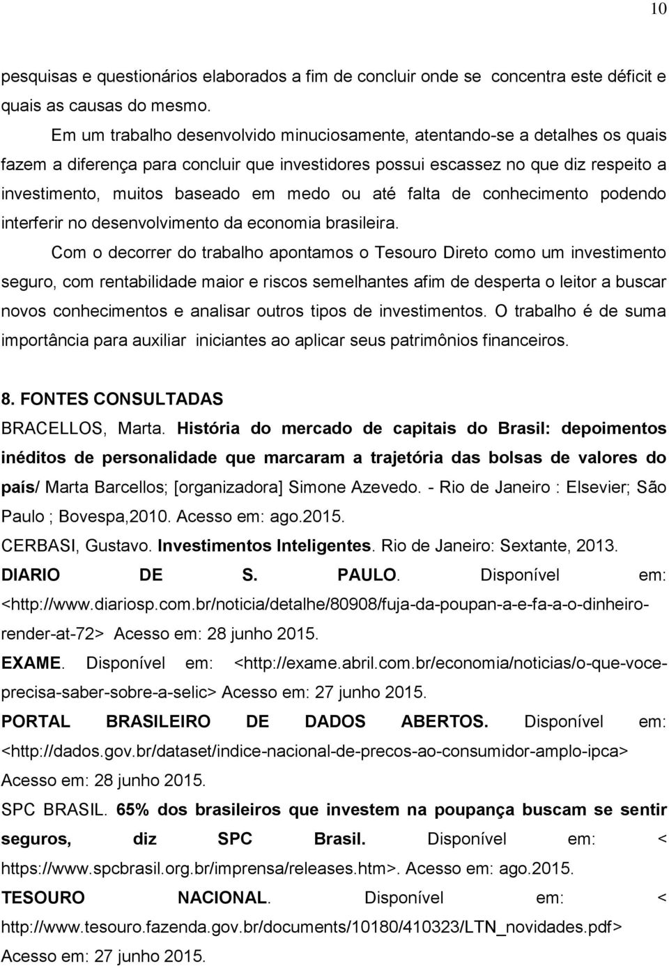 medo ou até falta de conhecimento podendo interferir no desenvolvimento da economia brasileira.