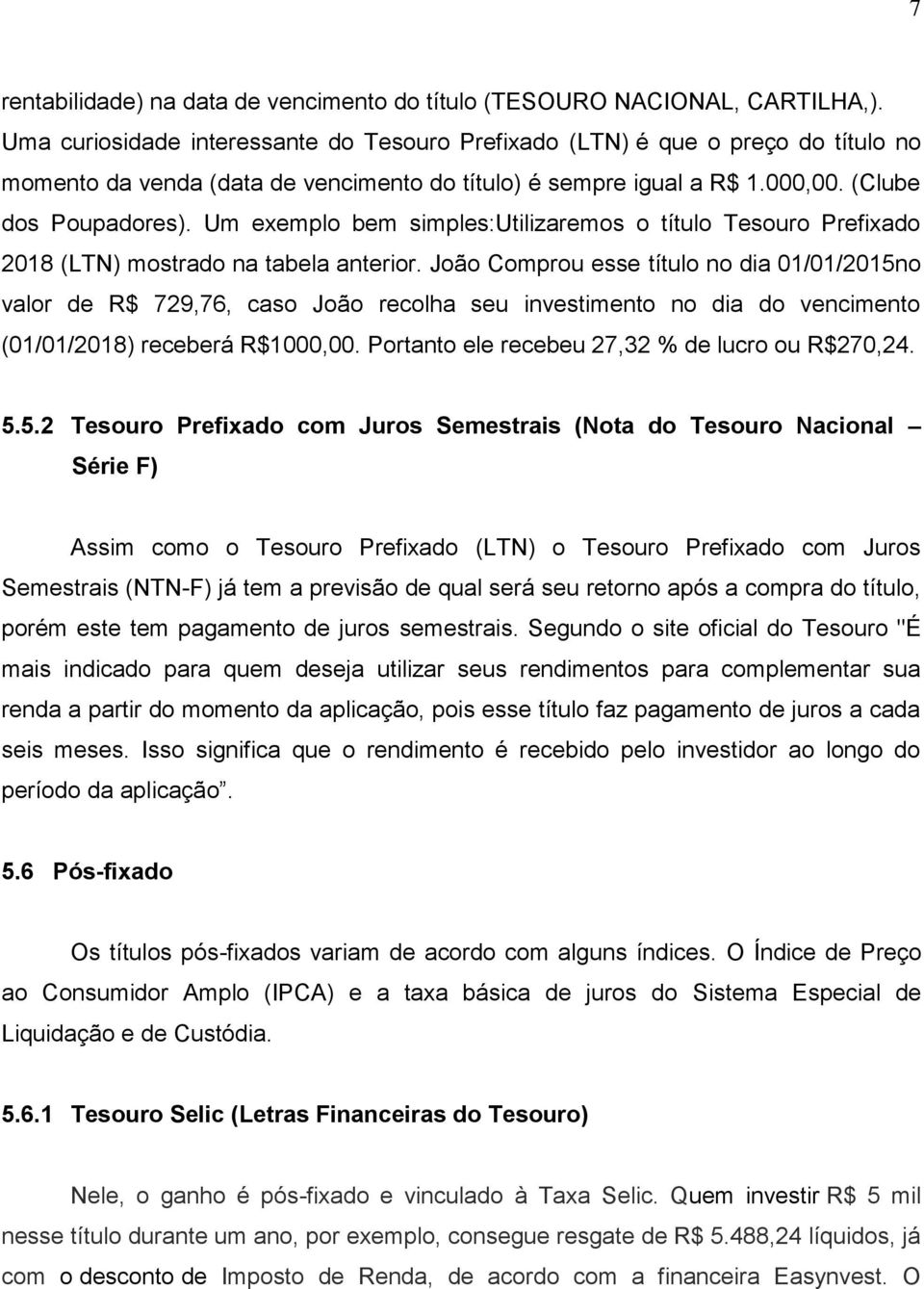 Um exemplo bem simples:utilizaremos o título Tesouro Prefixado 2018 (LTN) mostrado na tabela anterior.