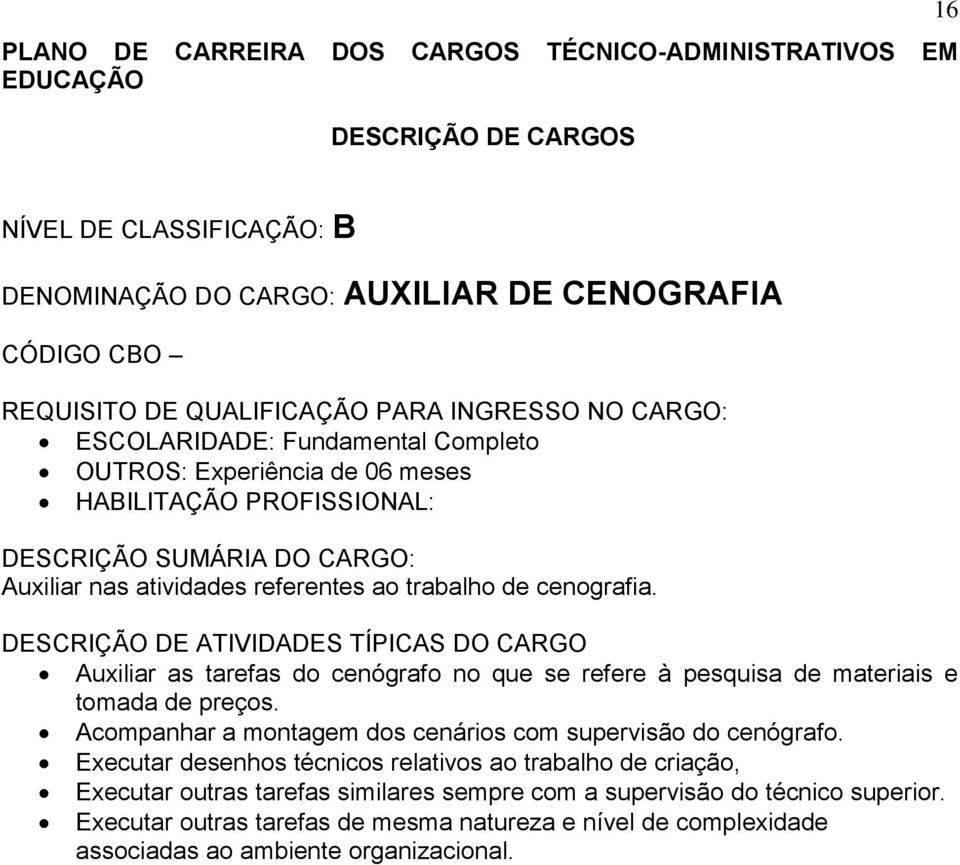 Auxiliar as tarefas do cenógrafo no que se refere à pesquisa de materiais e tomada de preços.