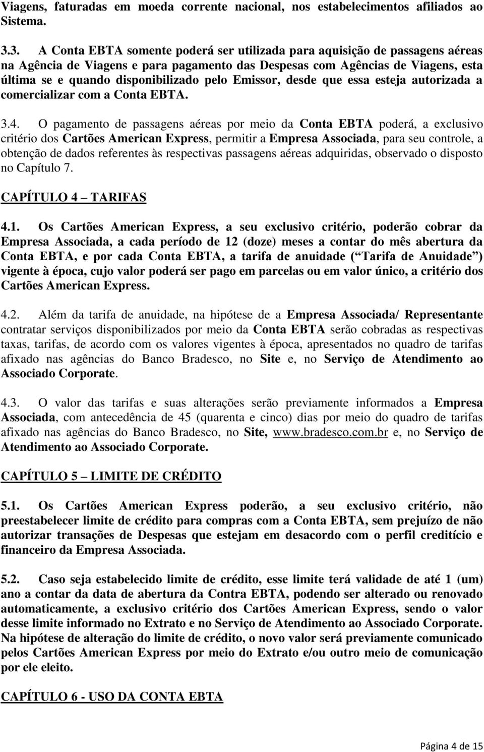 pelo Emissor, desde que essa esteja autorizada a comercializar com a Conta EBTA. 3.4.