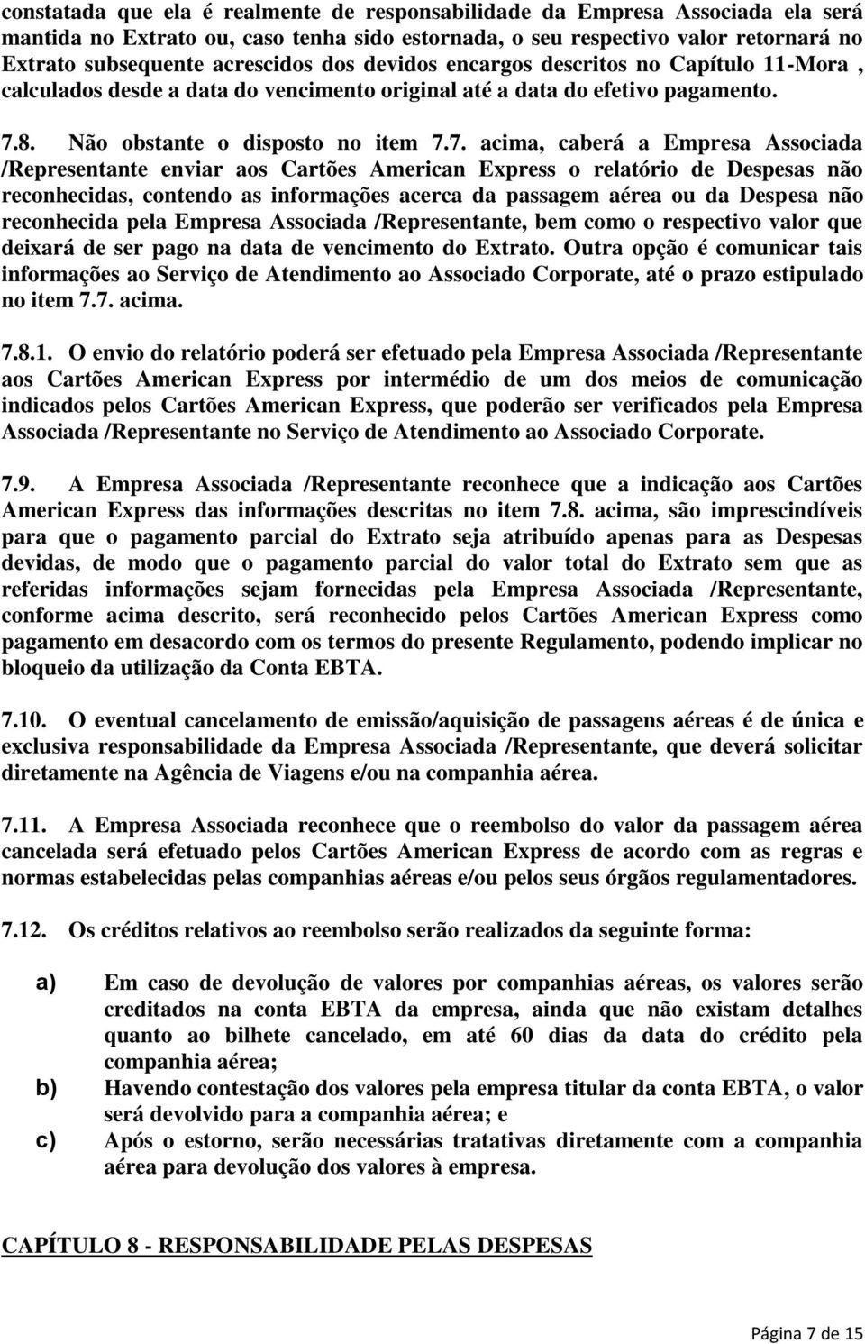 8. Não obstante o disposto no item 7.