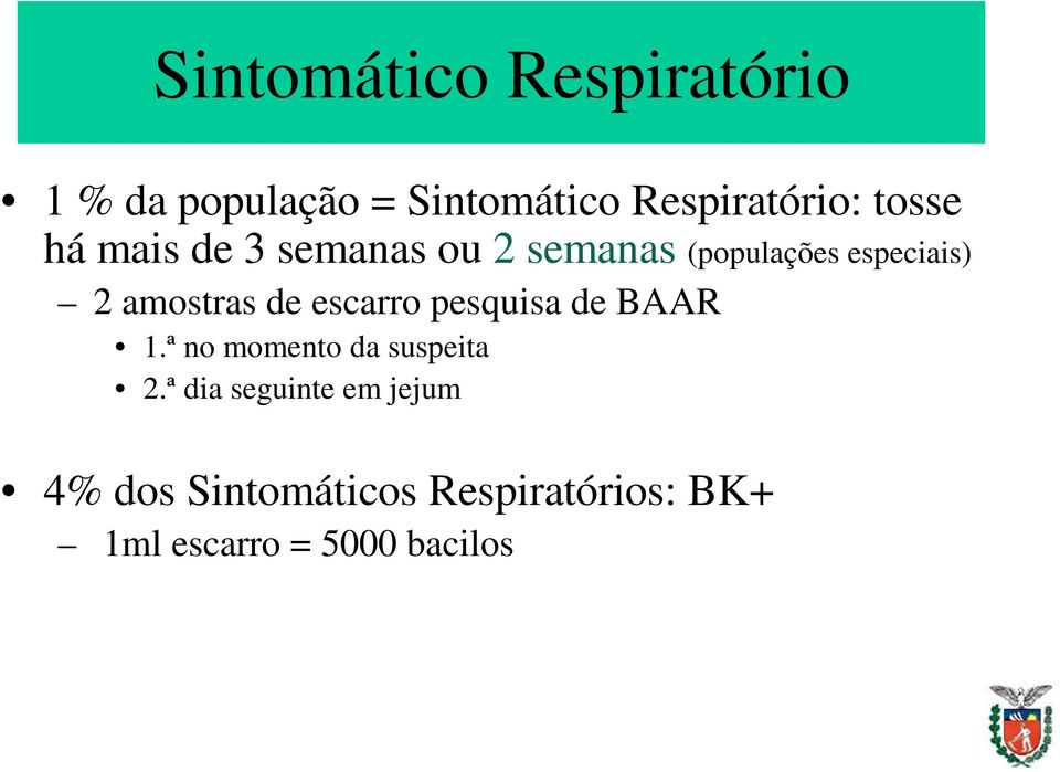 amostras de escarro pesquisa de BAAR 1.ª no momento da suspeita 2.