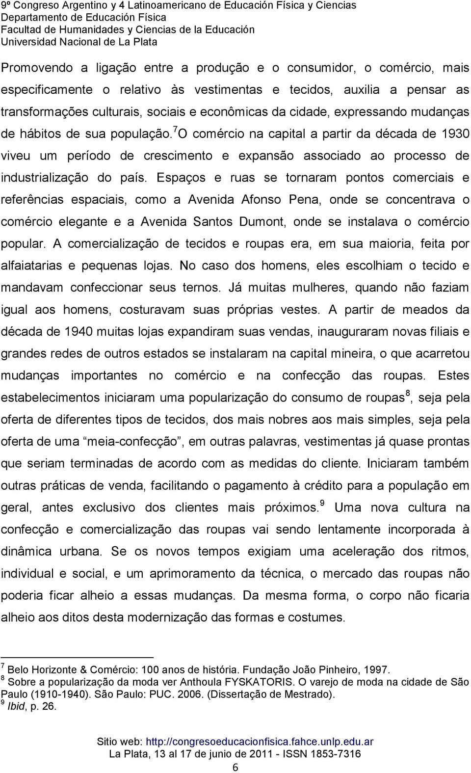 7 O comércio na capital a partir da década de 1930 viveu um período de crescimento e expansão associado ao processo de industrialização do país.