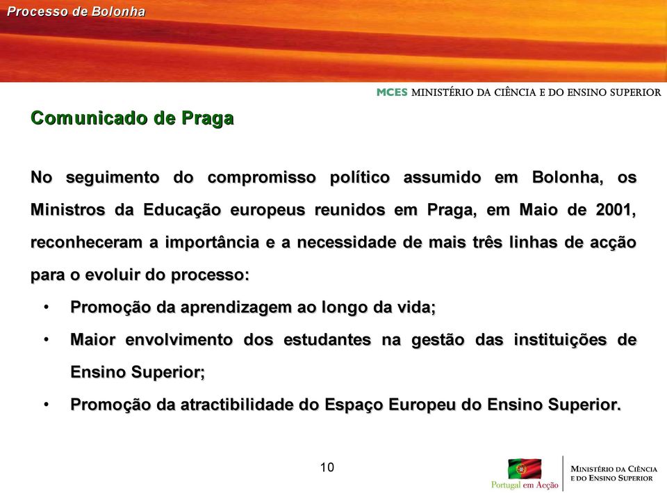 acção para o evoluir do processo: Promoção da aprendizagem ao longo da vida; Maior envolvimento dos estudantes