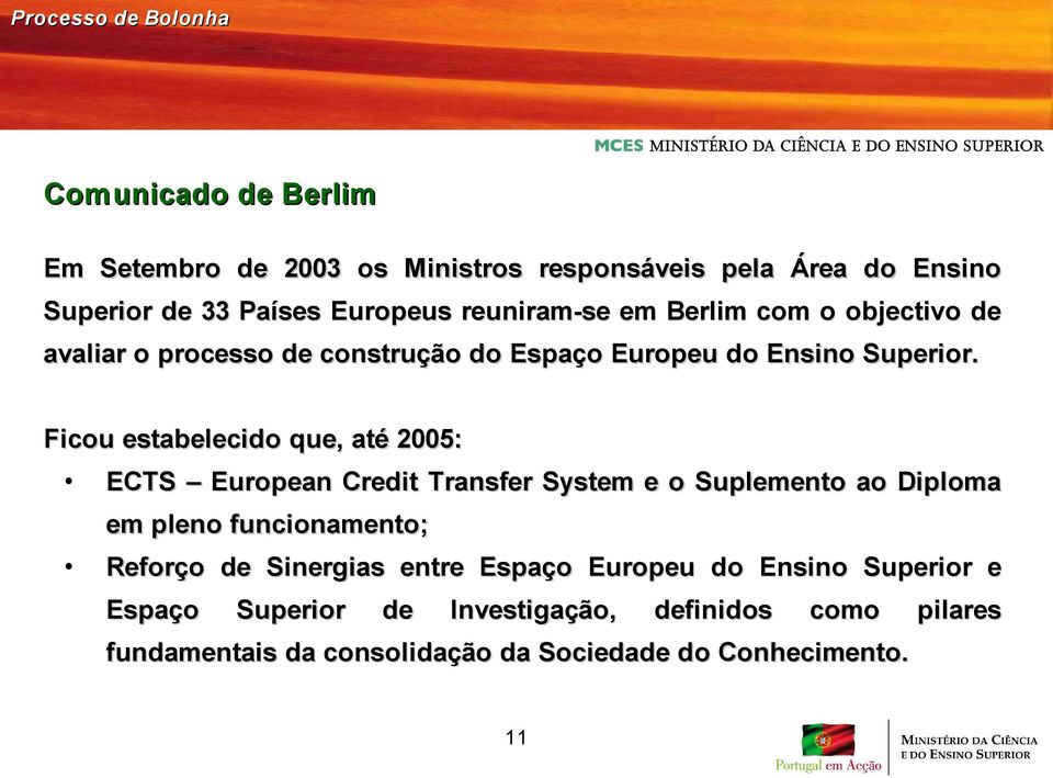 Ficou estabelecido que, até 2005: ECTS European Credit Transfer System e o Suplemento ao Diploma em pleno funcionamento; Reforço de