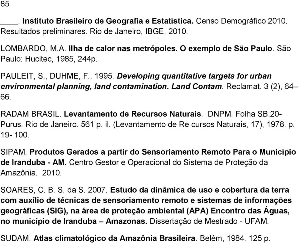 Levantamento de Recursos Naturais. DNPM. Folha SB.20- Purus. Rio de Janeiro. 561 p. il. (Levantamento de Re cursos Naturais, 17), 1978. p. 19-100. SIPAM.