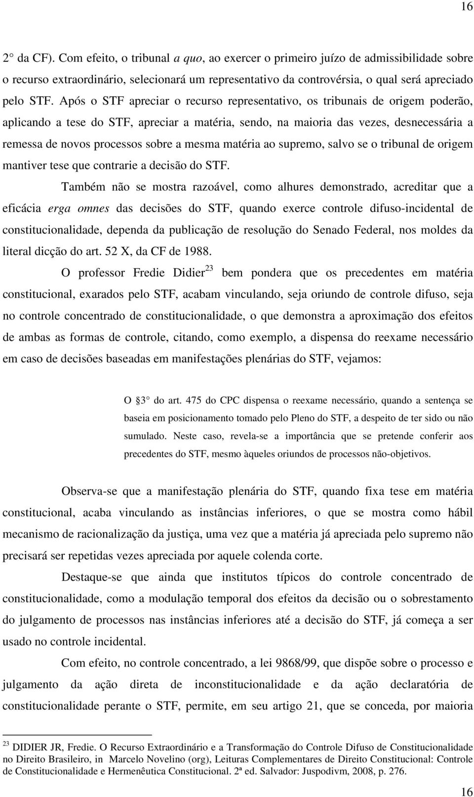 sobre a mesma matéria ao supremo, salvo se o tribunal de origem mantiver tese que contrarie a decisão do STF.