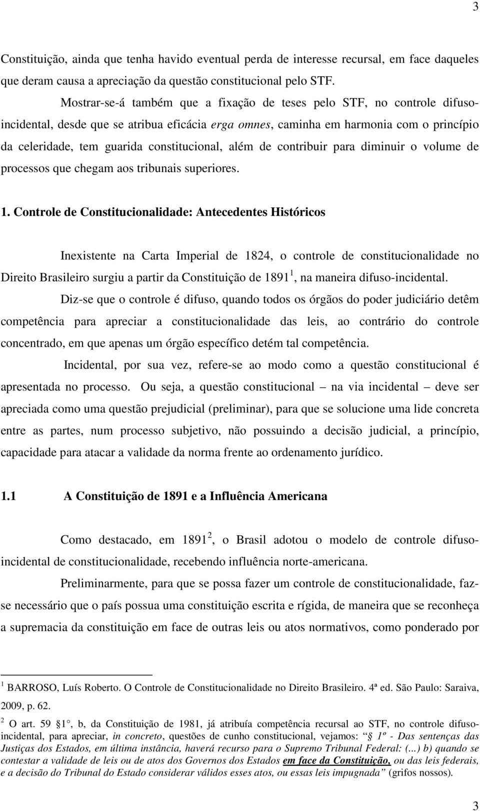 constitucional, além de contribuir para diminuir o volume de processos que chegam aos tribunais superiores. 1.