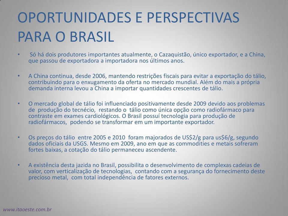 Além do mais a própria demanda interna levou a China a importar quantidades crescentes de tálio.