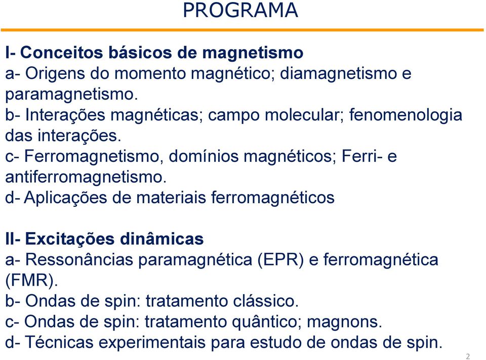 c- Ferromagnetismo, domínios magnéticos; Ferri- e antiferromagnetismo.