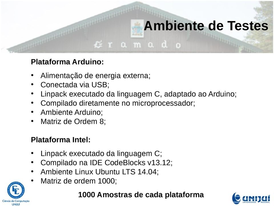 Arduino; Matriz de Ordem 8; Plataforma Intel: Linpack executado da linguagem C; Compilado na IDE