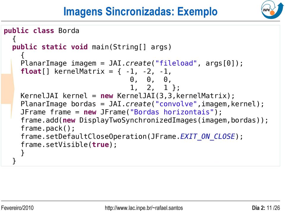 KernelJAI(3,3,kernelMatrix); PlanarImage bordas = JAI.