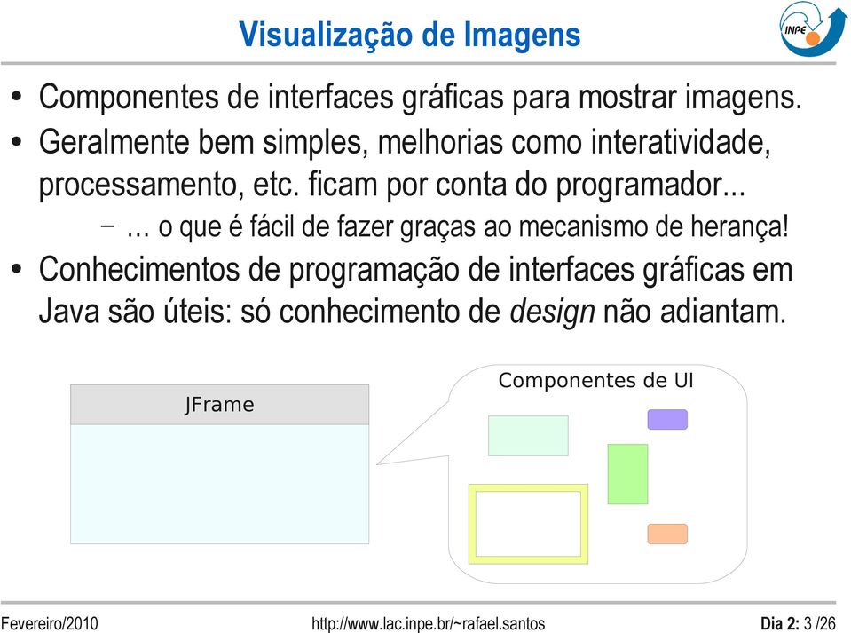 ficam por conta do programador... o que é fácil de fazer graças ao mecanismo de herança!