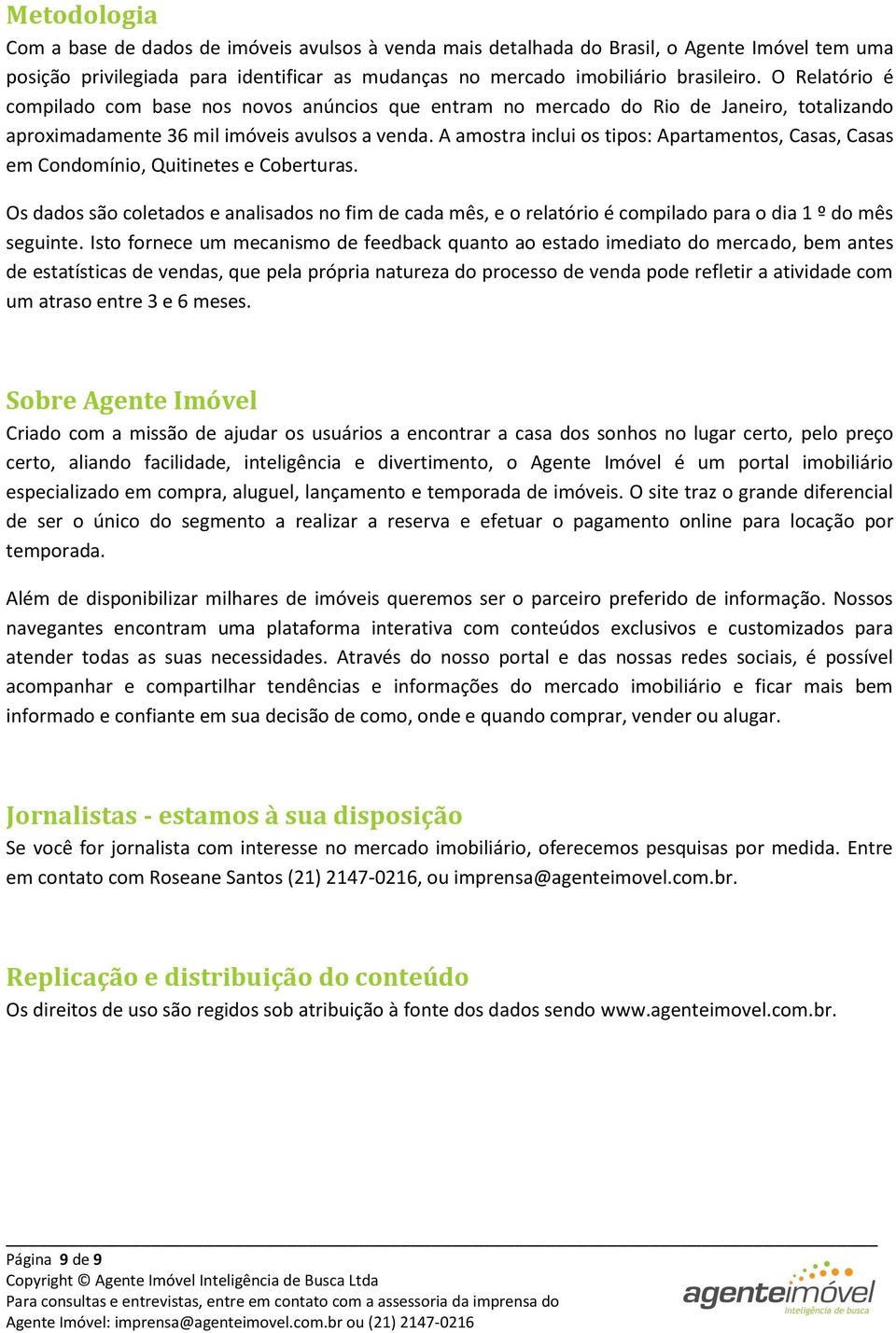 A amostra inclui os tipos: Apartamentos, Casas, Casas em Condomínio, Quitinetes e Coberturas.