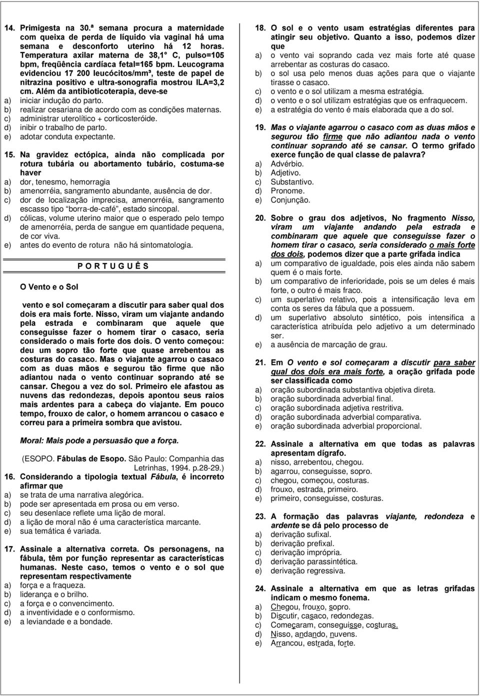 b) realizar cesariana de acordo com as condições maternas. c) administrar uterolítico + corticosteróide. d) inibir o trabalho de parto. e) adotar conduta expectante. X K.k"+ ;! () ) %"&(! \2!