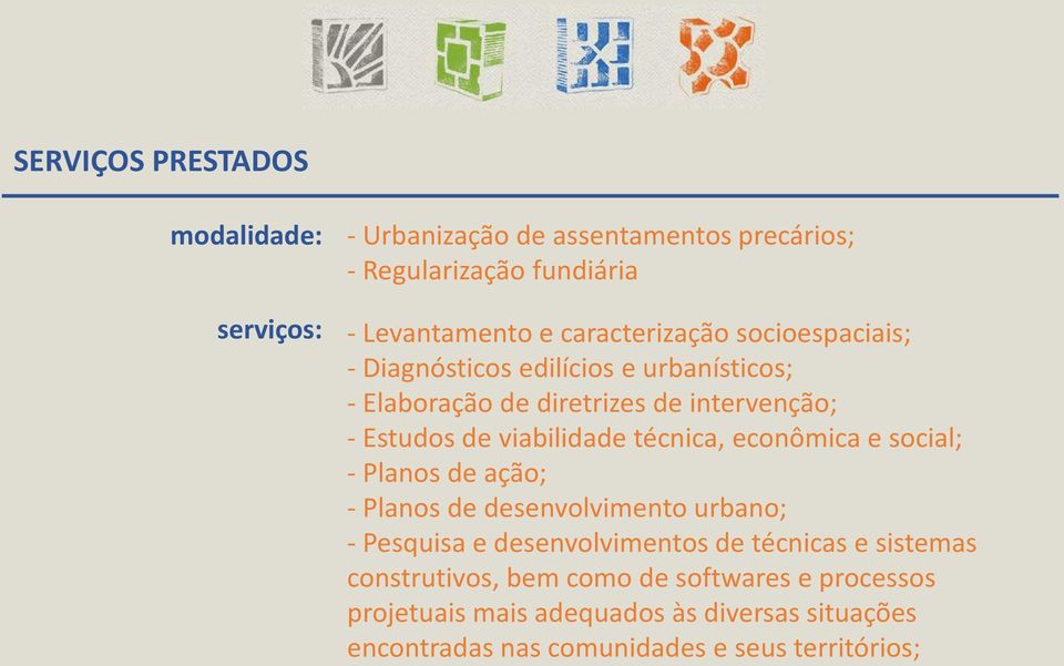 viabilidade técnica, econômica e social; - Planos de ação; - Planos de desenvolvimento urbano; - Pesquisa e desenvolvimentos de técnicas