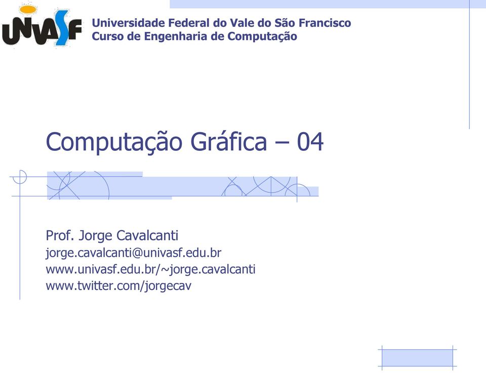 Jorge Cavalcanti jorge.cavalcanti@univasf.edu.br www.