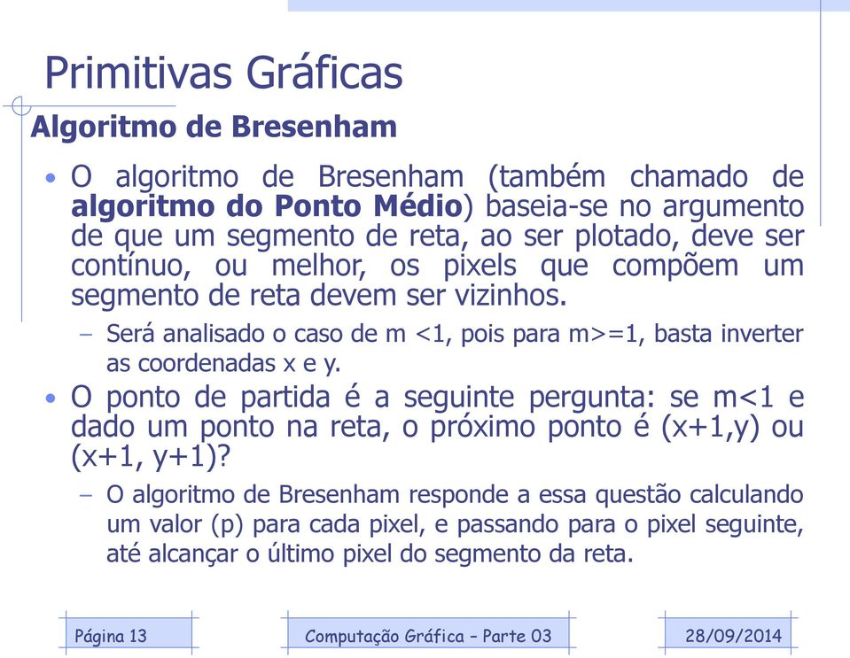 Será analisado o caso de m <1, pois para m>=1, basta inverter as coordenadas x e y.