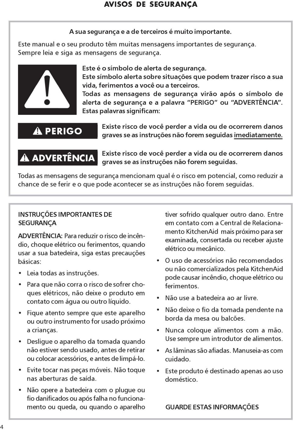 Todas as mensagens de segurança virão após o símbolo de alerta de segurança e a palavra PERIGO ou ADVERTÊNCIA.