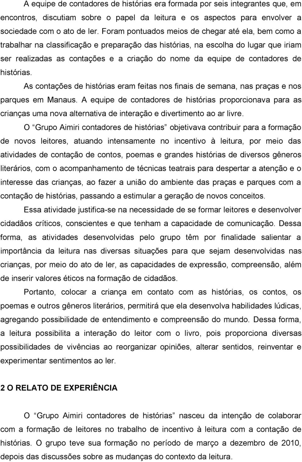 contadores de histórias. As contações de histórias eram feitas nos finais de semana, nas praças e nos parques em Manaus.