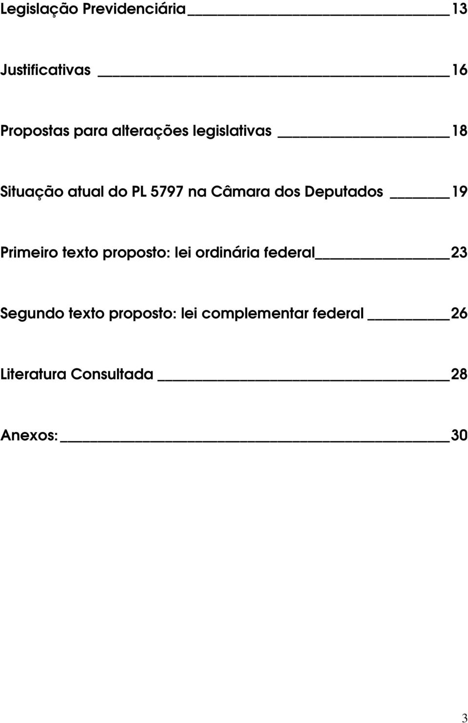 Deputados 19 Primeiro texto proposto: lei ordinária federal 23 Segundo