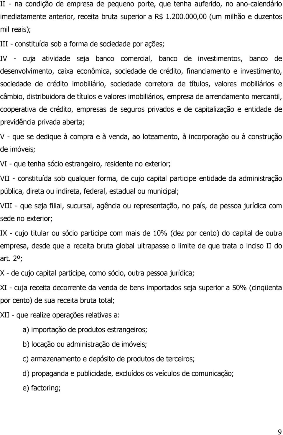 econômica, sociedade de crédito, financiamento e investimento, sociedade de crédito imobiliário, sociedade corretora de títulos, valores mobiliários e câmbio, distribuidora de títulos e valores