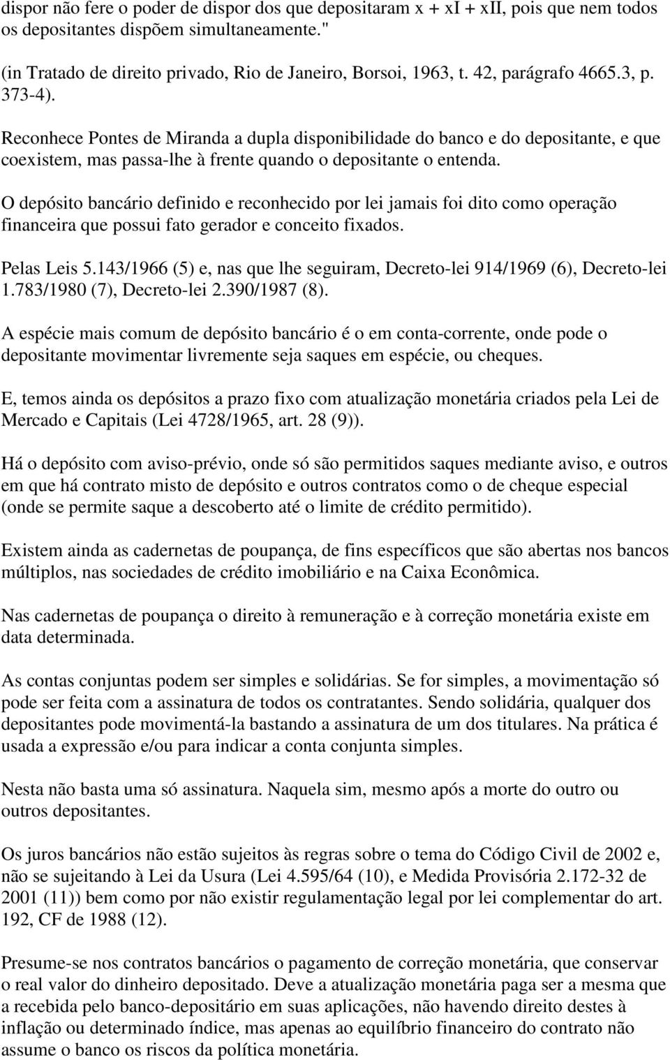 O depósito bancário definido e reconhecido por lei jamais foi dito como operação financeira que possui fato gerador e conceito fixados. Pelas Leis 5.