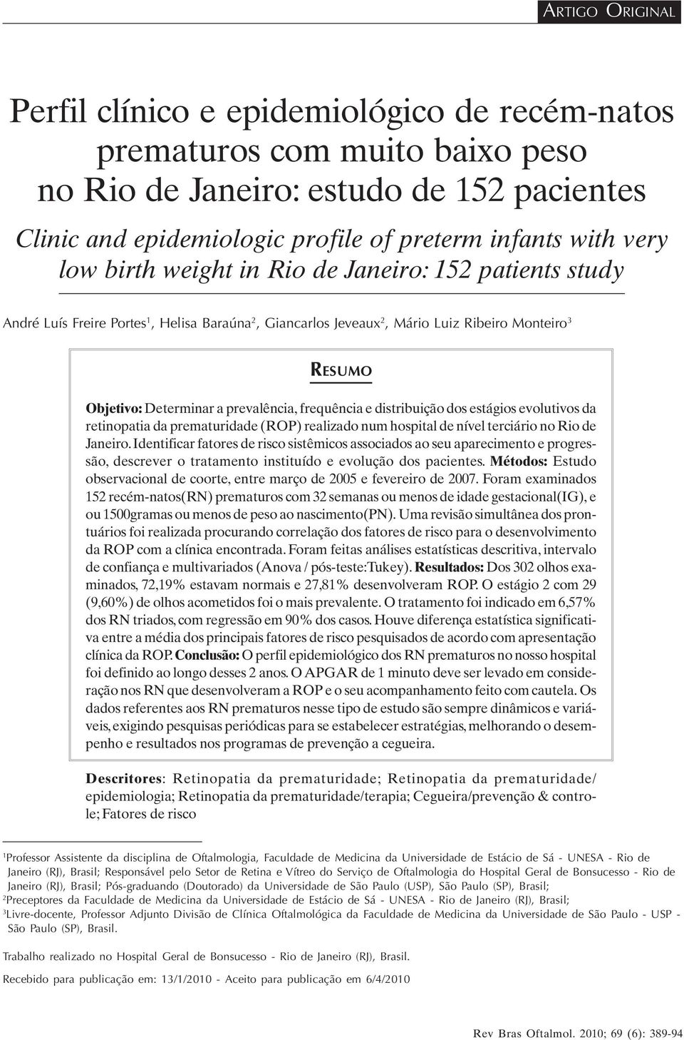 prevalência, frequência e distribuição dos estágios evolutivos da retinopatia da prematuridade (ROP) realizado num hospital de nível terciário no Rio de Janeiro.