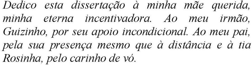 Ao meu irmão, Guizinho, por seu apoio incondicional.