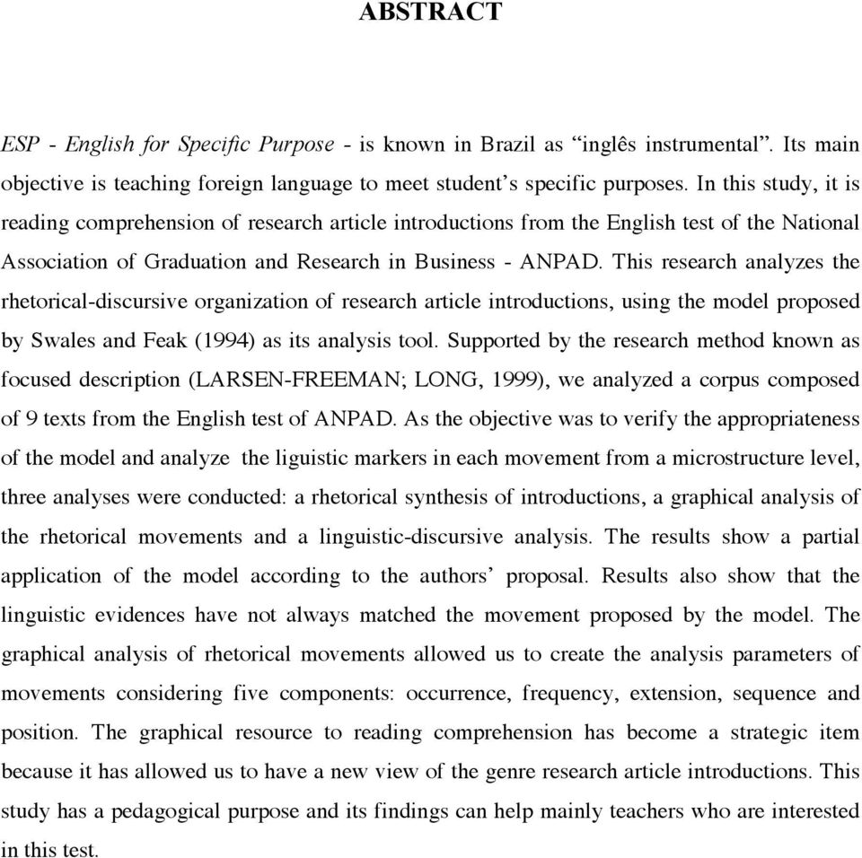 This research analyzes the rhetorical-discursive organization of research article introductions, using the model proposed by Swales and Feak (1994) as its analysis tool.