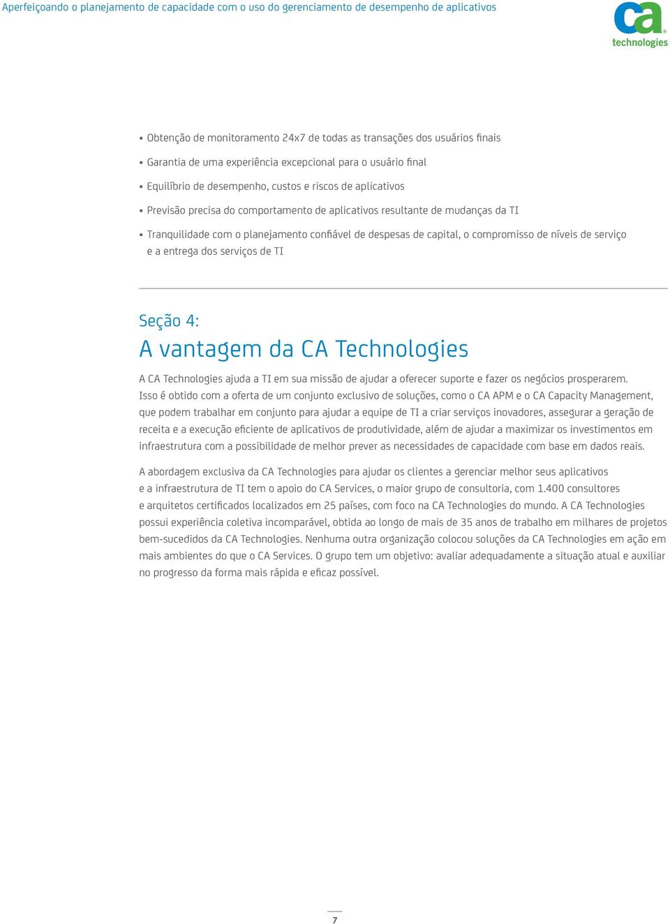 serviços de TI Seção 4: A vantagem da CA Technologies A CA Technologies ajuda a TI em sua missão de ajudar a oferecer suporte e fazer os negócios prosperarem.