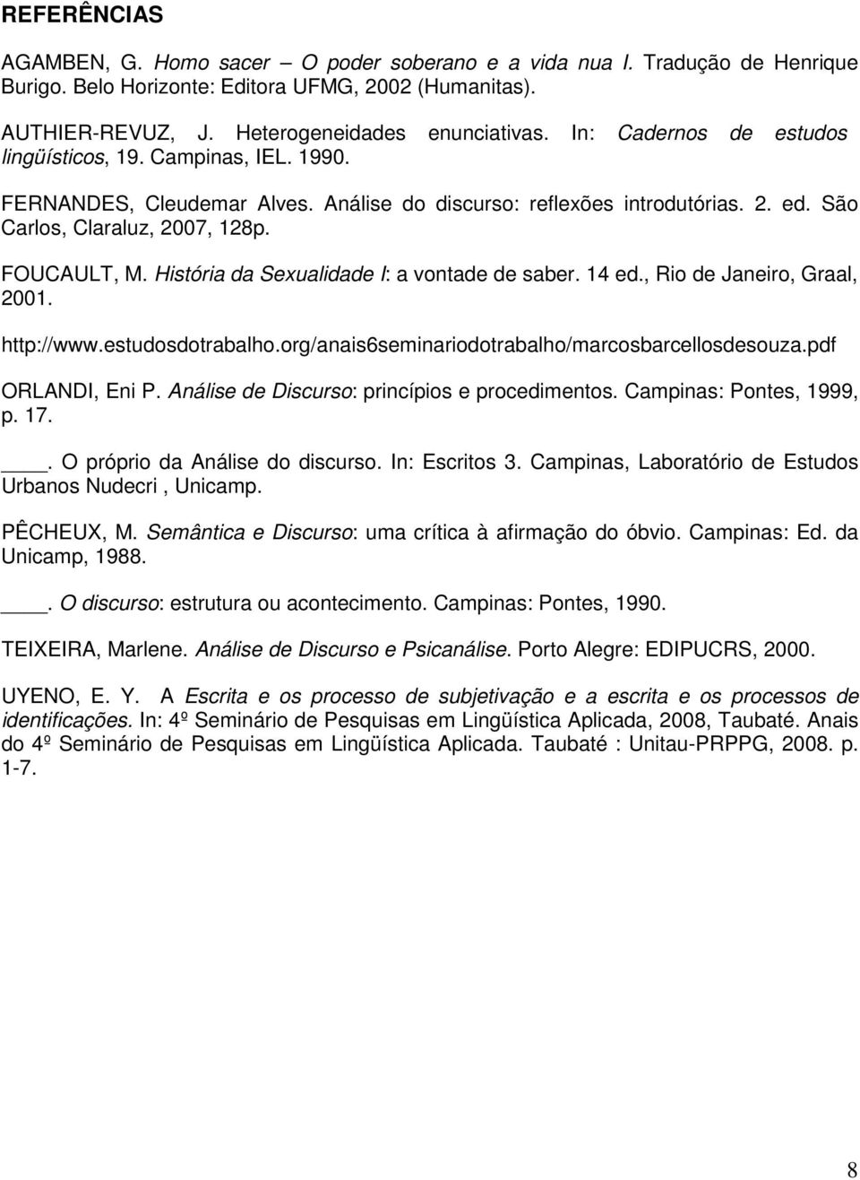 História da Sexualidade I: a vontade de saber. 14 ed., Rio de Janeiro, Graal, 2001. http://www.estudosdotrabalho.org/anais6seminariodotrabalho/marcosbarcellosdesouza.pdf ORLANDI, Eni P.