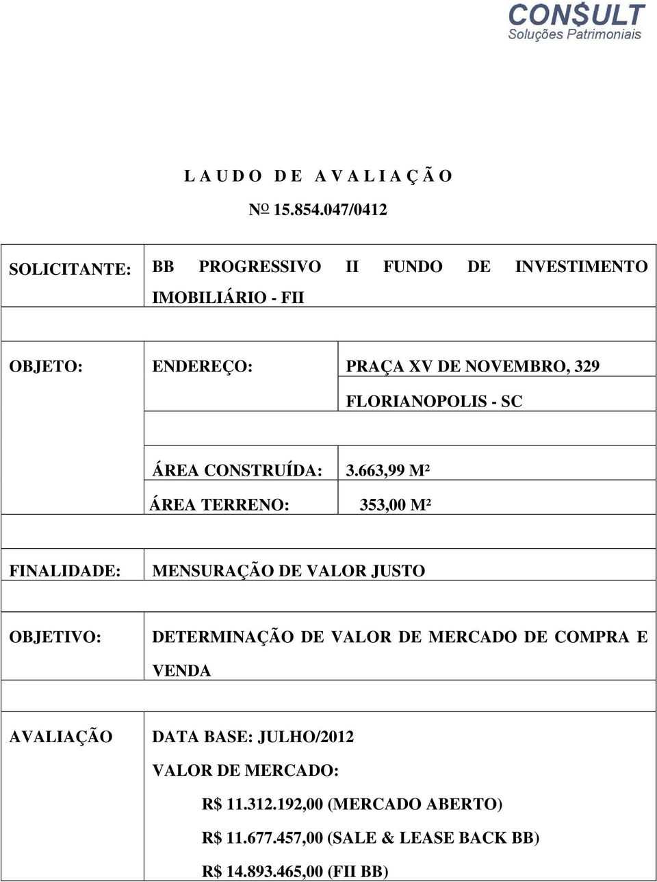 329 FLORIANOPOLIS - SC ÁREA CONSTRUÍDA: 3.