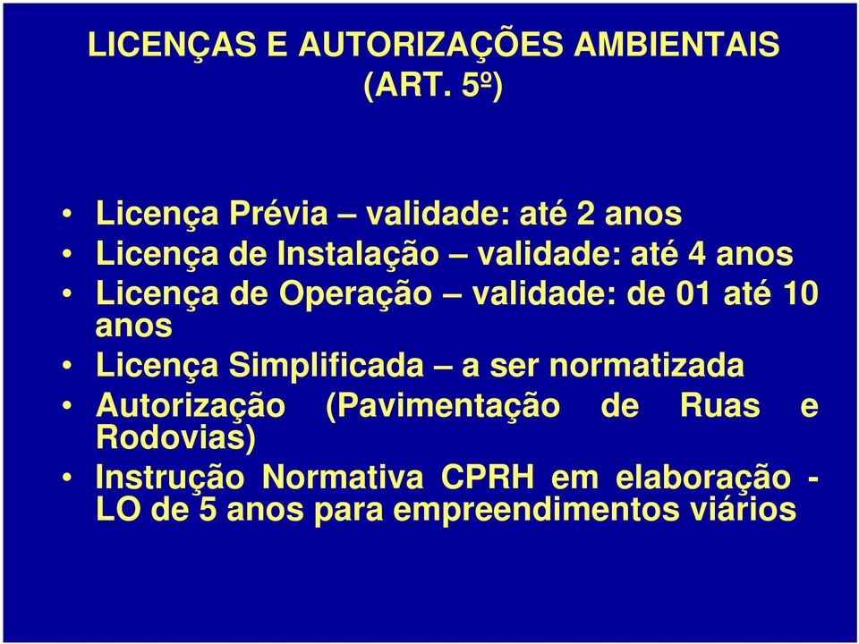 Licença de Operação validade: de 01 até 10 anos Licença Simplificada a ser