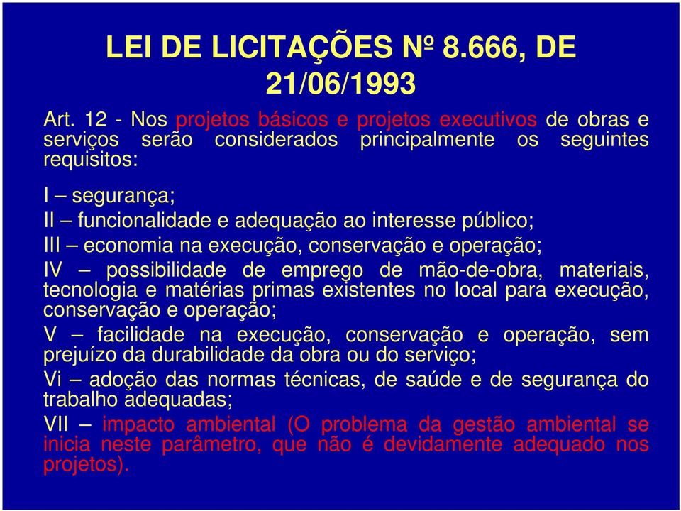 público; III economia na execução, conservação e operação; IV possibilidade de emprego de mão-de-obra, materiais, tecnologia e matérias primas existentes no local para execução,