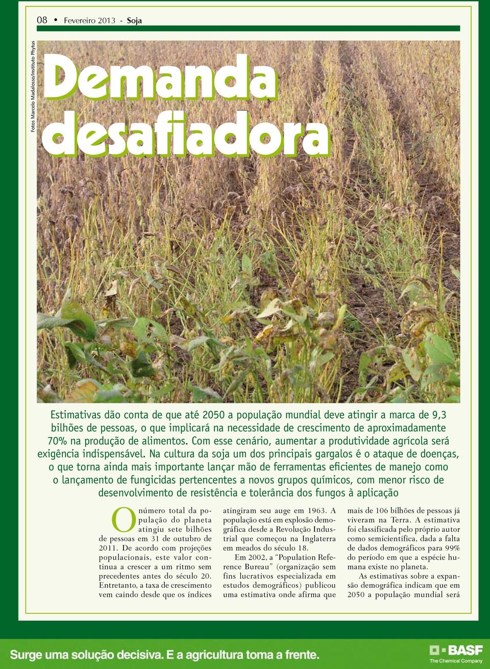 Na cultura da soja um dos principais gargalos é o ataque de doenças, o que torna ainda mais importante lançar mão de ferramentas eficientes de manejo como o lançamento de fungicidas pertencentes a