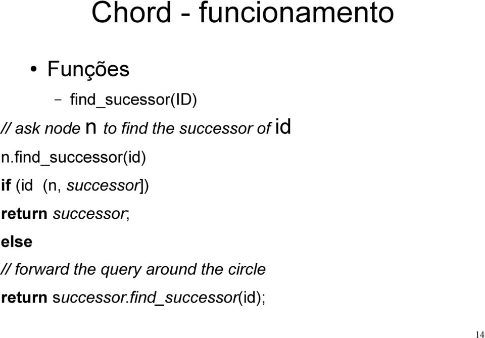 find_successor(id) if (id (n, successor]) return