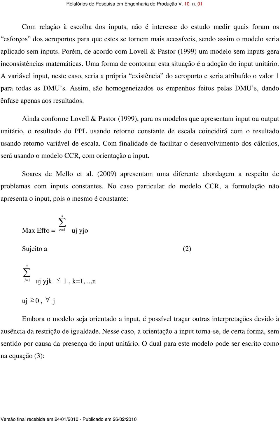 A variável input, neste caso, seria a própria existência do aeroporto e seria atribuído o valor 1 para todas as DMU s.