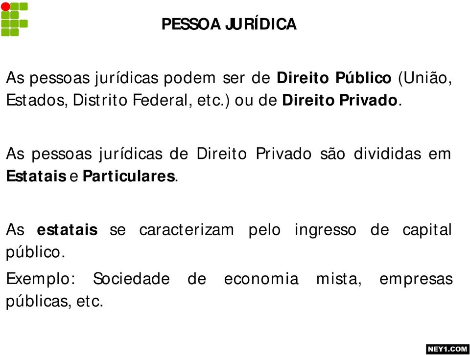 As pessoas jurídicas de Direito Privado são divididas em Estatais e Particulares.