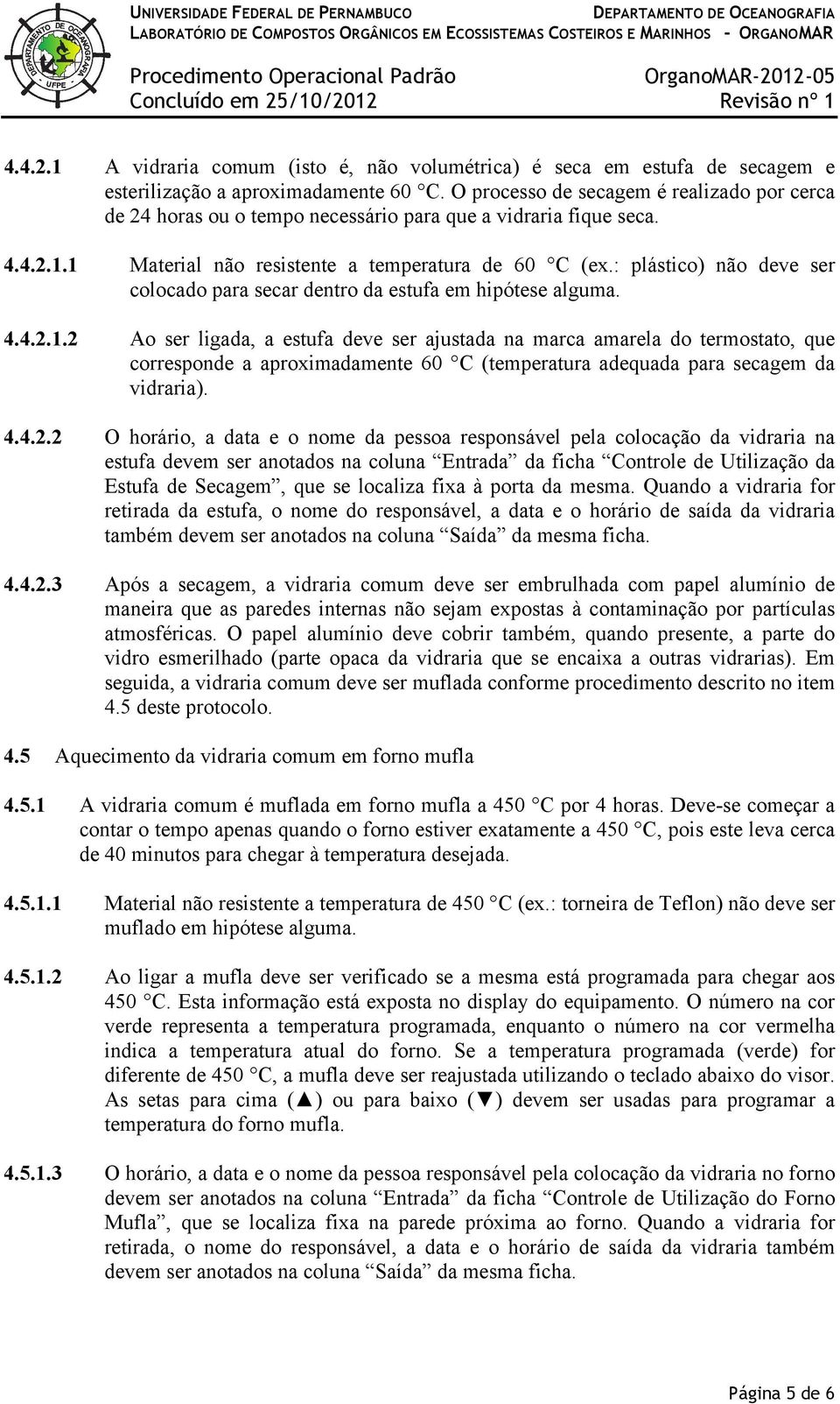 : plástico) não deve ser colocado para secar dentro da estufa em hipótese alguma. 4.4.2.1.