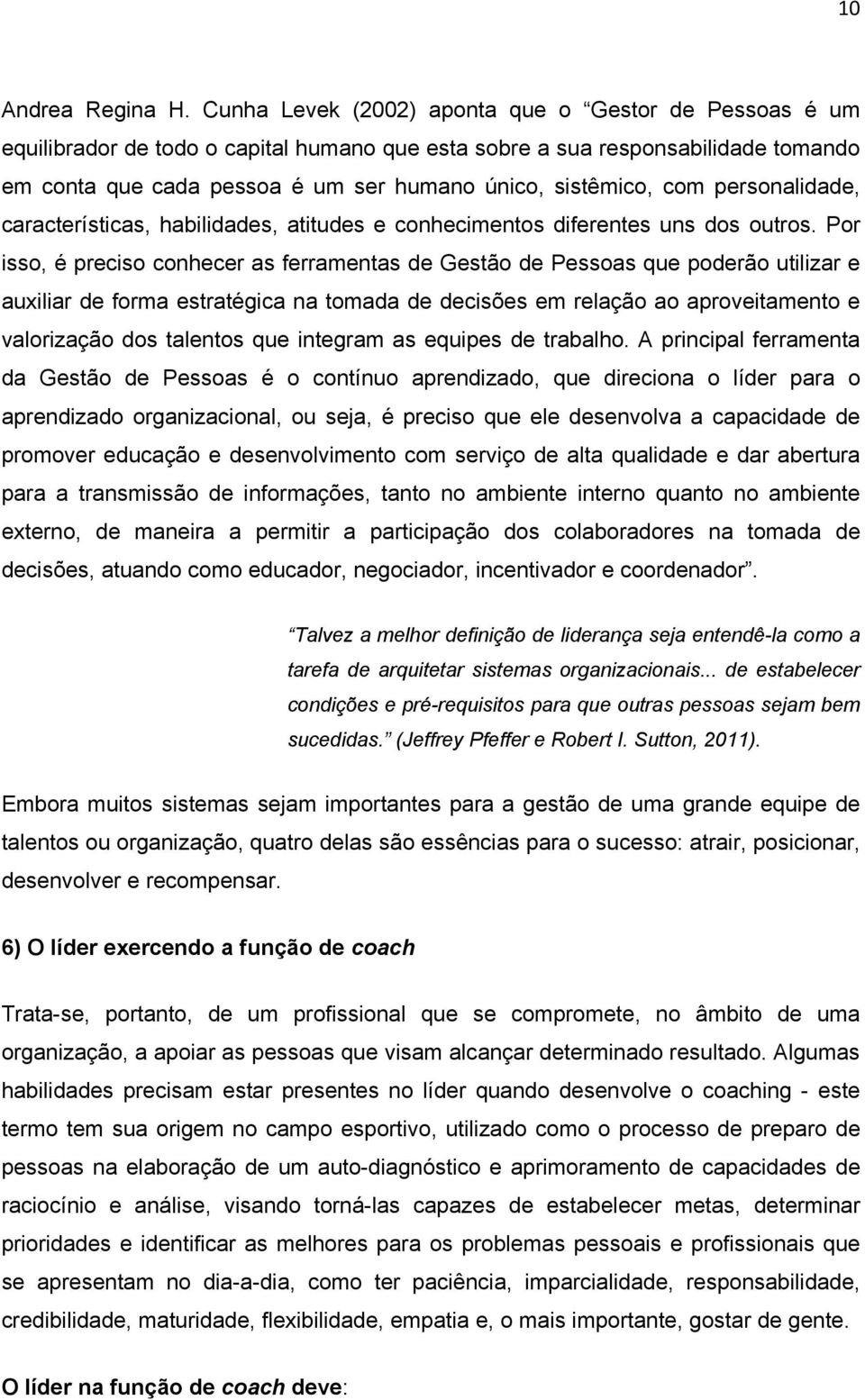 com personalidade, características, habilidades, atitudes e conhecimentos diferentes uns dos outros.