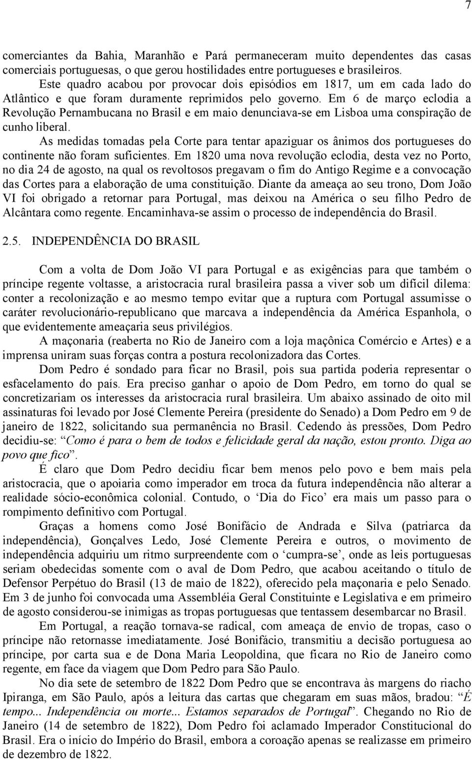 Em 6 de março eclodia a Revolução Pernambucana no Brasil e em maio denunciava-se em Lisboa uma conspiração de cunho liberal.