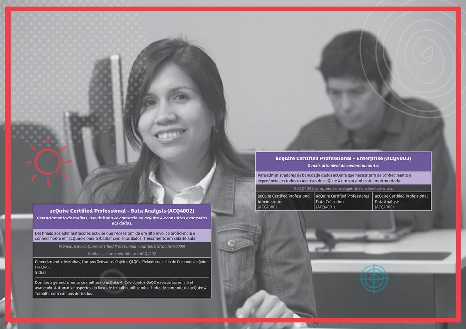 O ACQ4003 compreende os seguintes credenciamentos: - Data Analysis (ACQ4002) Administrator (ACQ4000) Data Collection (ACQ4001) Data Analysis (ACQ4002) Gerenciamento de malhas, uso de linha de comando